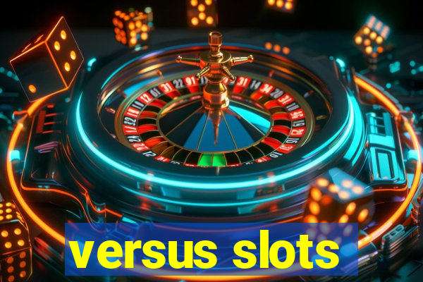 versus slots