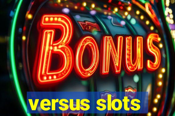 versus slots