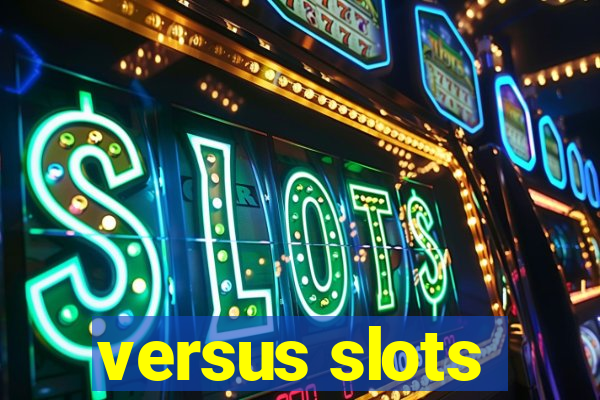 versus slots