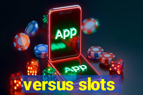 versus slots