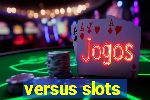 versus slots