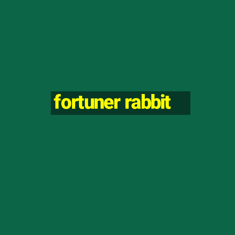 fortuner rabbit