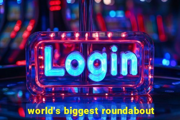 world's biggest roundabout