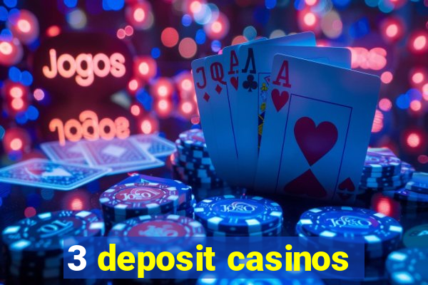 3 deposit casinos