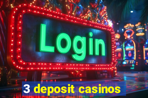 3 deposit casinos