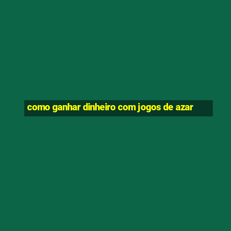 como ganhar dinheiro com jogos de azar