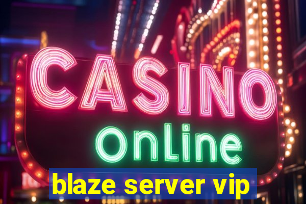 blaze server vip