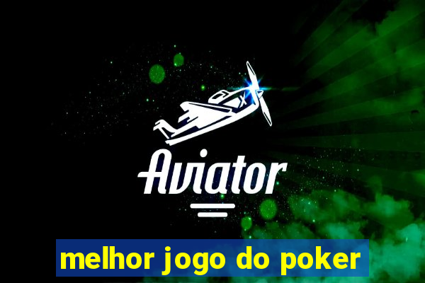 melhor jogo do poker