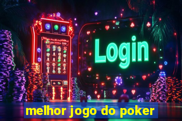 melhor jogo do poker