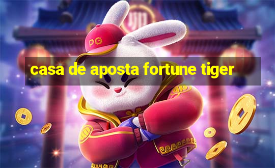 casa de aposta fortune tiger