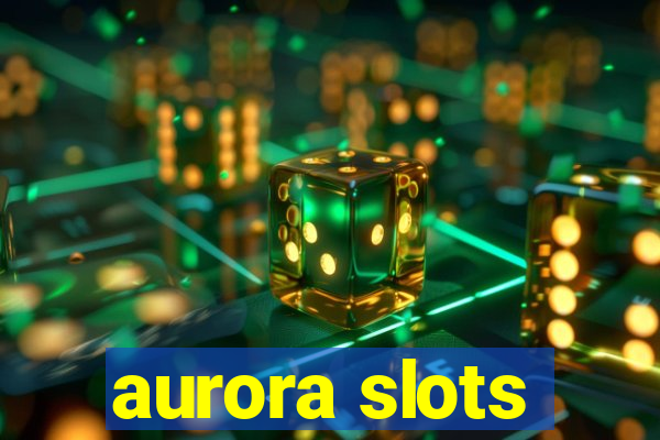 aurora slots