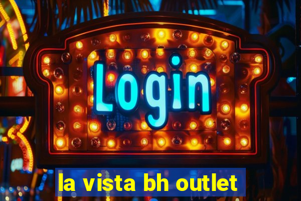 la vista bh outlet