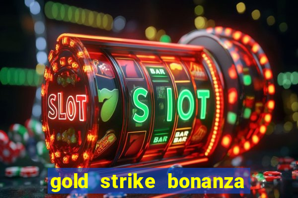 gold strike bonanza fortune play slot