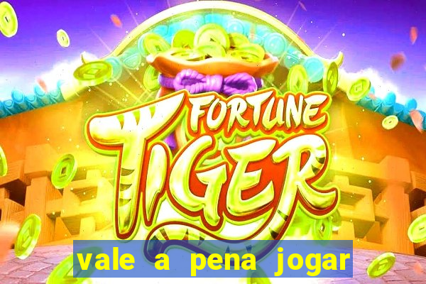 vale a pena jogar no tigrinho