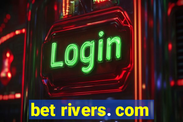 bet rivers. com