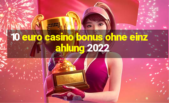 10 euro casino bonus ohne einzahlung 2022