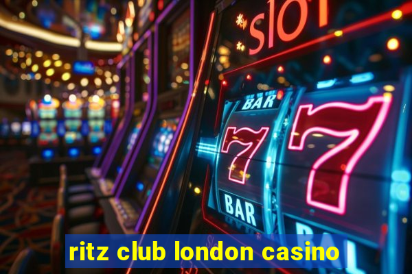 ritz club london casino