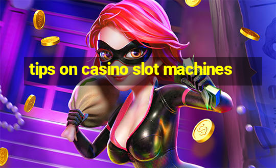 tips on casino slot machines