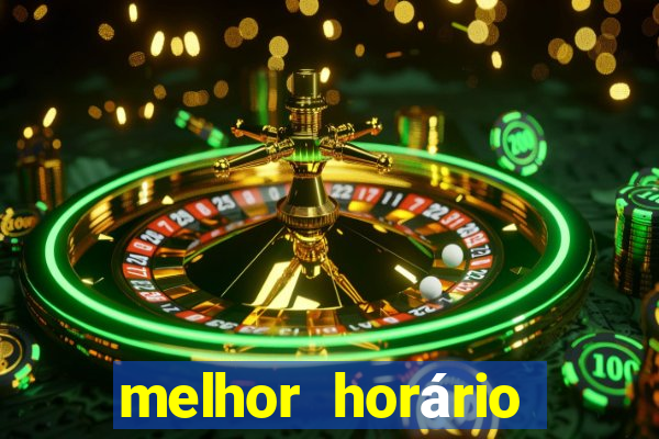 melhor horário para jogar fortune tiger de tarde