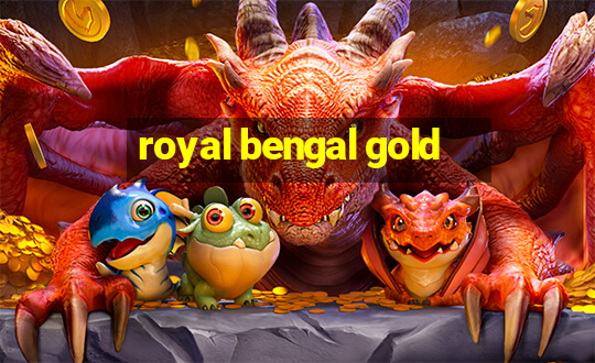 royal bengal gold