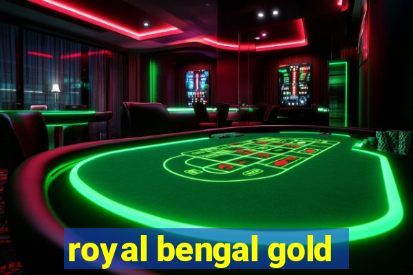 royal bengal gold