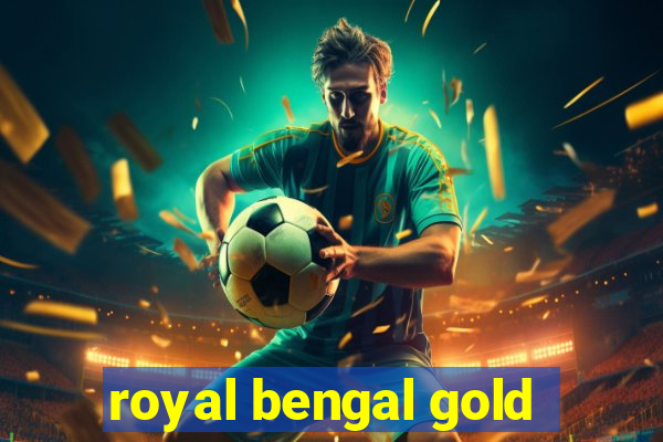 royal bengal gold