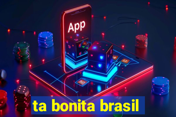 ta bonita brasil