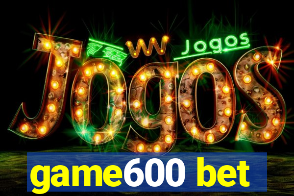 game600 bet