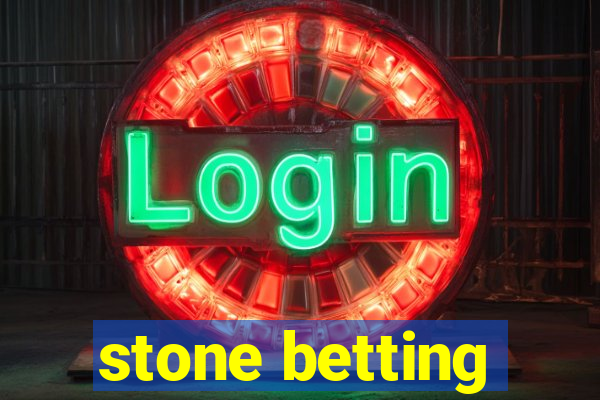 stone betting