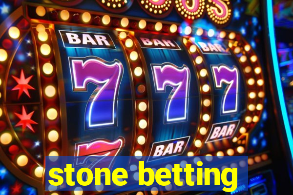 stone betting