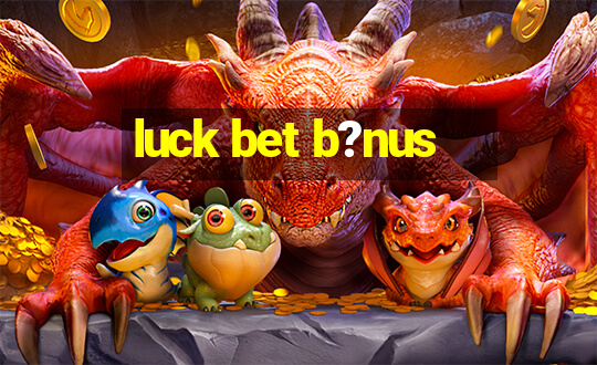 luck bet b?nus