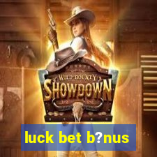 luck bet b?nus