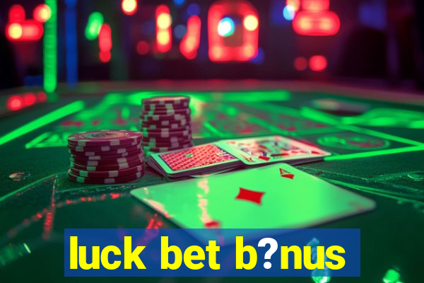 luck bet b?nus