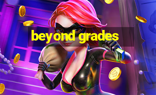 beyond grades