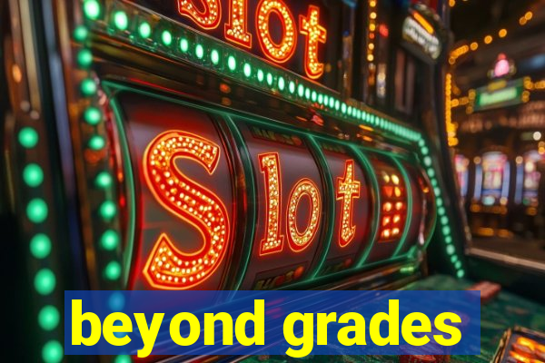 beyond grades