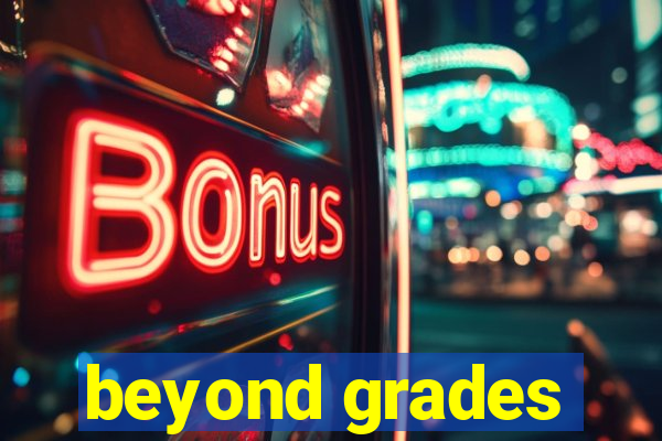 beyond grades