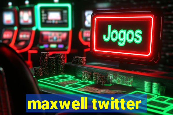 maxwell twitter