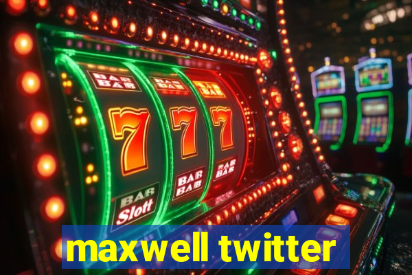 maxwell twitter