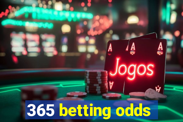 365 betting odds