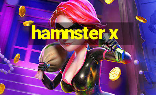 hamnster x