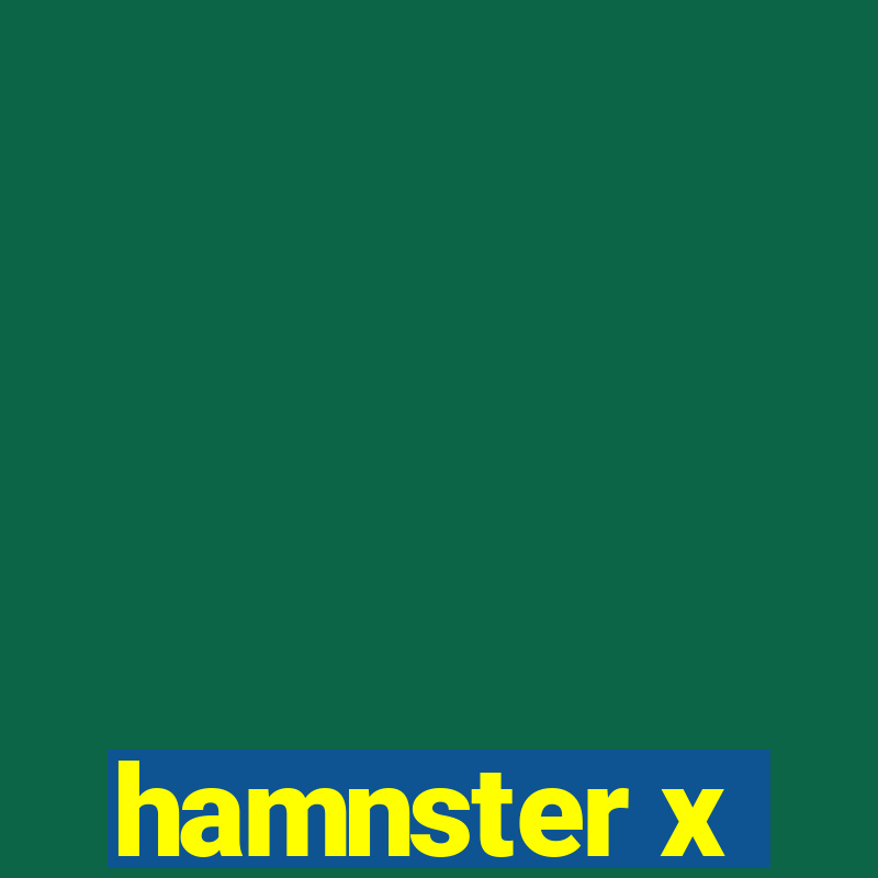 hamnster x