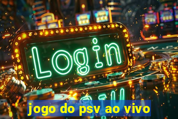 jogo do psv ao vivo