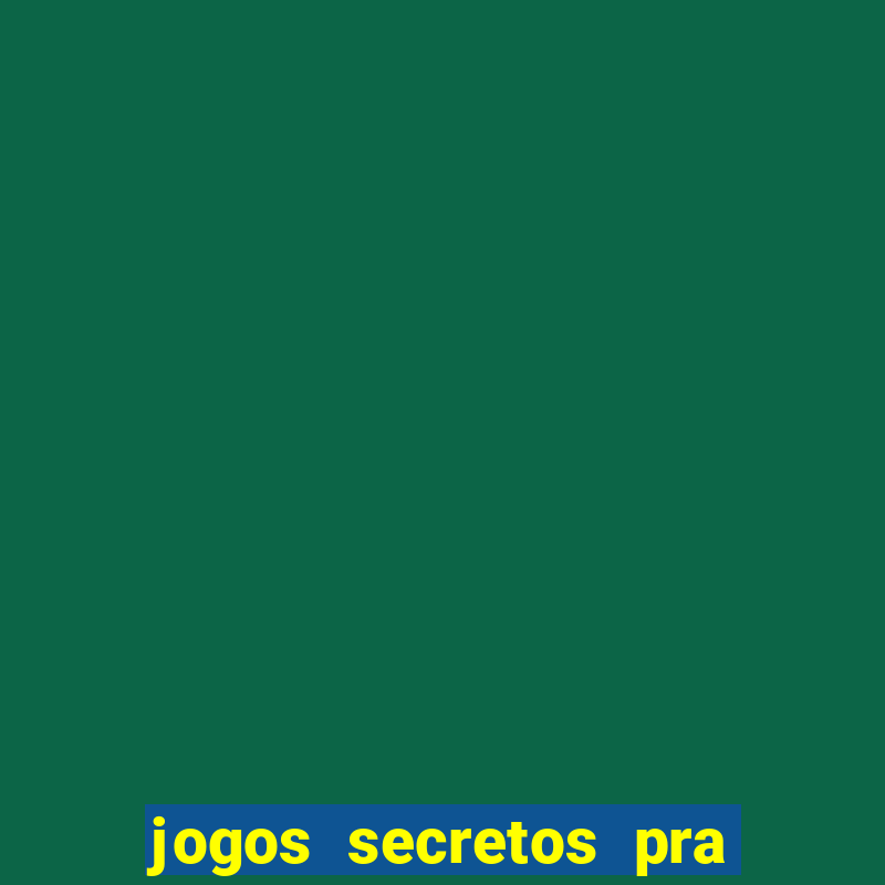 jogos secretos pra ganhar dinheiro