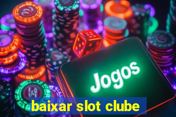 baixar slot clube