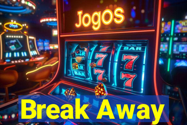 Break Away