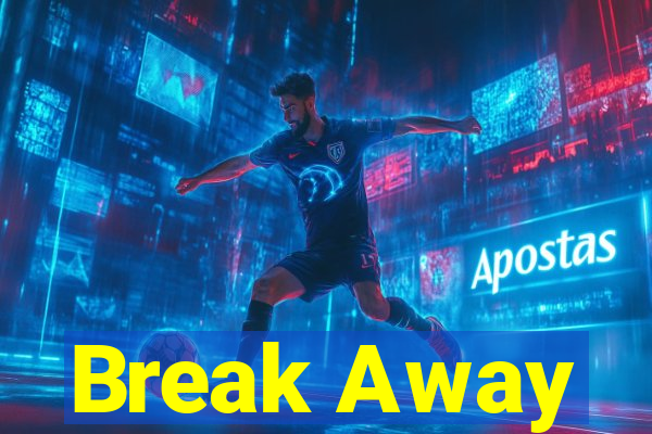 Break Away