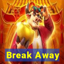 Break Away