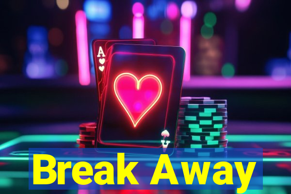 Break Away