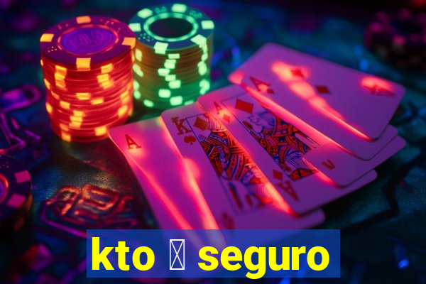 kto 茅 seguro