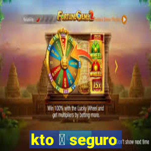 kto 茅 seguro